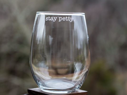 Stay Petty Etched Glass