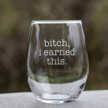 I Earned This Etched Wine Glass