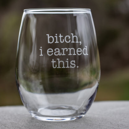 I Earned This Etched Wine Glass